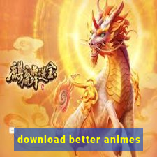 download better animes